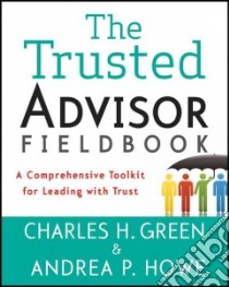 The Trusted Advisor Fieldbook libro in lingua di Green Charles H., Howe Andrea P.