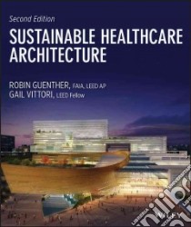 Sustainable Healthcare Architecture libro in lingua di Guenther Robin, Vittori Gail, Fedrizzi Rick (FRW)