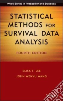 Statistical Methods for Survival Data Analysis libro in lingua di Lee Elisa T., Wang John Wenyu