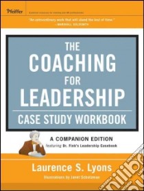The Coaching for Leadership Case Study libro in lingua di Lyons Laurence S., Goldsmith Marshall (FRW), Mcarthur Sarah (FRW), Schatzman Janet (ILT), Fink Melvyn X. Dr. (CON)