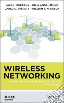 Wireless Networking libro in lingua di Burbank Jack L., Andrusenko Julia, Everett Jared S., Kasch William T. M.