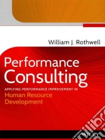 Performance Consulting libro in lingua di Rothwell William J.