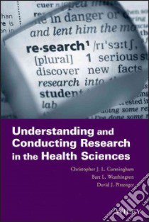 Understanding and Conducting Research in the Health Sciences libro in lingua di Cunningham Christopher J. L., Weathington Bart L., Pittenger David J.