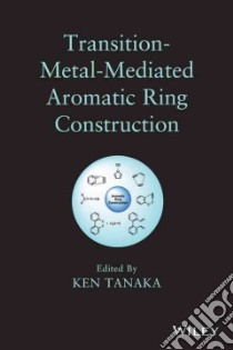 Transition-Metal-Mediated Aromatic Ring Construction libro in lingua di Tanaka Ken (EDT)