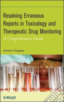 Resolving Erroneous Reports in Toxicology and Therapeutic Drug Monitoring libro in lingua di Dasgupta Amitava