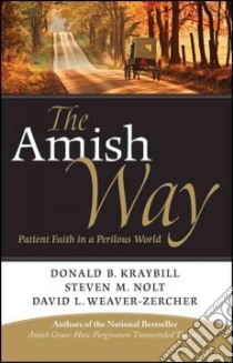 The Amish Way libro in lingua di Kraybill Donald B., Nolt Steven M., Weaver-Zercher David L.