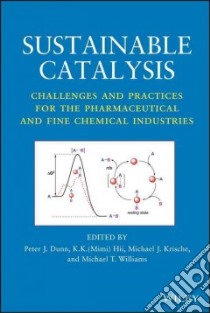 Sustainable Catalysis libro in lingua di Dunn Peter J. (EDT), Hii K. K. (EDT), Krische Michael J. (EDT), Williams Michael T. (EDT)