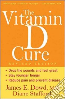 The Vitamin D Cure libro in lingua di Dowd James, Stafford Diane