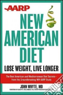 AARP New American Diet libro in lingua di Whyte John M.D., Hollenbeck Albert R. Ph.D. (FRW)