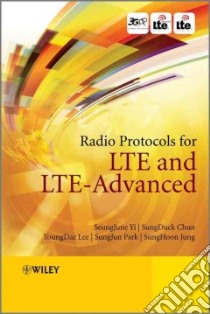 Radio Protocols for LTE and LTE-Advanced libro in lingua di Yi Seungjune, Chun Sungduck, Lee Youngdae, Park Sunjun, Jung Sunhoon