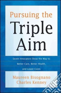 Pursuing the Triple Aim libro in lingua di Bisognano Maureen, Kenney Charles