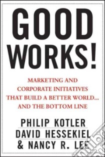 Good Works! libro in lingua di Kotler Philip, Hessekiel David, Lee Nancy R.