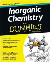 Inorganic Chemistry For Dummies libro in lingua di Matson Michael L., Orbaek Alvin W.