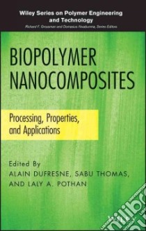 Biopolymer Nanocomposites libro in lingua di Dufresne Alain (EDT), Thomas Sabu (EDT), Pothan Laly A. (EDT)