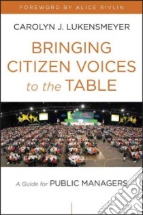 Bringing Citizen Voices to the Table libro in lingua di Lukensmeyer Carolyn J., Jacobson Wendy (CON), Rivlin Alice (FRW)