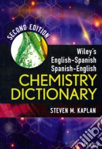Wiley's English-Spanish, Spanish-English Chemistry Dictionary libro in lingua di Kaplan Steven M.
