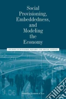 Social Provisioning, Embeddedness, and Modeling the Economy libro in lingua di Lee Frederic S. (EDT)
