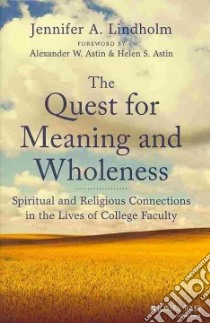 The Quest for Meaning and Wholeness libro in lingua di Lindholm Jennifer A., Astin Alexander (FRW), Astin Helen (FRW)