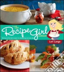 The Recipe Girl Cookbook libro in lingua di Lange Lori, Armendariz Matt (PHT)