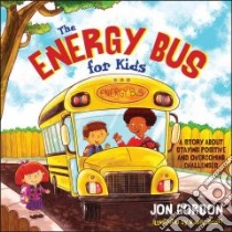 The Energy Bus for Kids libro in lingua di Gordon Jon, Scott Korey (ILT)