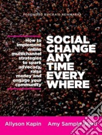 Social Change Anytime Everywhere libro in lingua di Kapin Allyson, Ward Amy Sample, Newmark Craig (FRW)