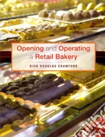 Opening and Operating a Retail Bakery libro in lingua di Crawford Rick Douglas