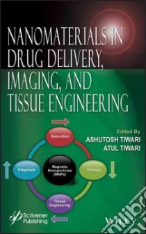 Nanomaterials in Drug Delivery, Imaging, and Tissue Engineering libro in lingua di Tiwari Ashutosh (EDT), Tiwari Atul (EDT)