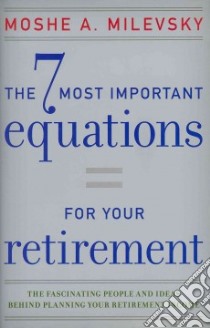 The 7 Most Important Equations for Your Retirement libro in lingua di Milevsky Moshe A.