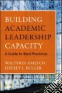 Building Academic Leadership Capacity libro in lingua di Gmelch Walter H., Buller Jeffrey L.