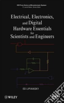 Electrical, Electronics, and Digital Hardware Essentials for Scientists and Engineers libro in lingua di Lipiansky Ed