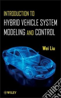 Introduction to Hybrid Vehicle System Modeling and Control libro in lingua di Liu Wei