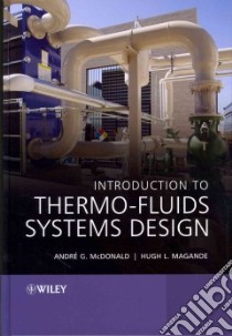 Introduction to Thermo-Fluids Systems Design libro in lingua di McDonald Andre G. Ph.D., Magande Hugh L.