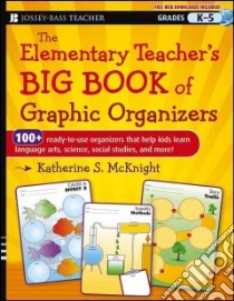 The Elementary Teacher's Big Book of Graphic Organizers Grades K-5 libro in lingua di Mcknight Katherine S.