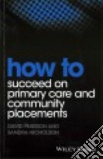 How to Succeed on Primary Care and Community Placements libro in lingua di Pearson David, Nicholson Sandra