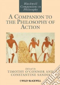 A Companion to the Philosophy of Action libro in lingua di O'Connor Timothy (EDT), Sandis Constantine (EDT)