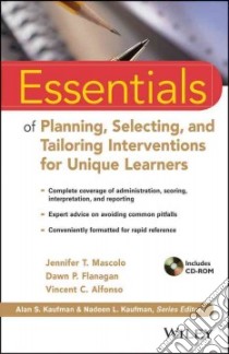 Essentials of Planning, Selecting, and Tailoring Interventions for Unique Learners libro in lingua di Mascolo Jennifer T. (EDT), Alfonso Vincent C. (EDT), Flanagan Dawn P. (EDT)