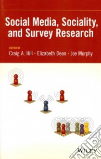 Social Media, Sociality, and Survey Research libro in lingua di Hill Craig A., Dean Elizabeth, Murphy Joe
