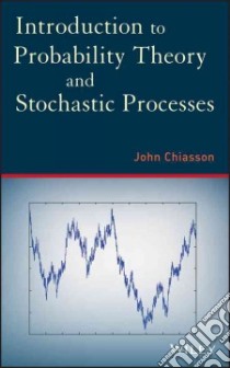 Introduction to Probability Theory and Stochastic Processes libro in lingua di Chiasson John