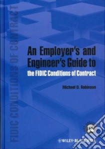 An Employer's and Engineer's Guide to the Fidic Conditions of Contract libro in lingua di Robinson Michael D.