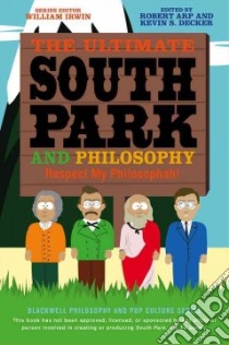 The Ultimate South Park and Philosophy libro in lingua di Arp Robert (EDT), Decker Kevin S. (EDT)