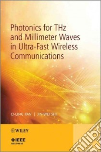 Photonics for THz and Millimeter Waves in Ultra-Fast Wireless Communications libro in lingua di Pan Ci-ling, Shi Jin-wei