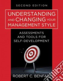 Understanding and Changing Your Management Style libro in lingua di Benfari Robert C.