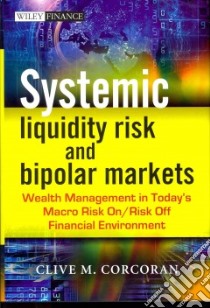 Systemic Liquidity Risk and Bipolar Markets libro in lingua di Corcoran Clive