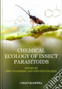 Chemical Ecology of Insect Parasitoids libro in lingua di Wajnberg Eric (EDT), Colazza Stefano (EDT)