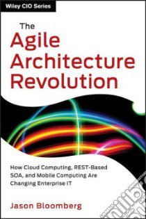 The Agile Architecture Revolution libro in lingua di Bloomberg Jason, Schmelzer Ronald (CON)