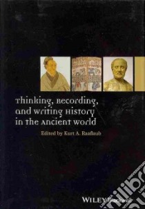 Thinking, Recording, and Writing History in the Ancient World libro in lingua di Raaflaub Kurt A. (EDT)