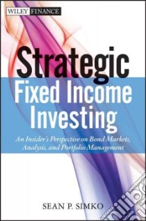 Strategic Fixed Income Investing libro in lingua di Simko Sean P.