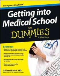 Getting into Medical School for Dummies libro in lingua di Eaton Carleen