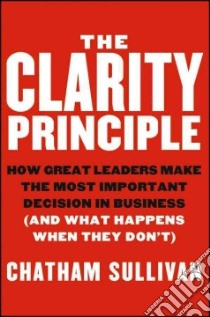 The Clarity Principle libro in lingua di Sullivan Chatham