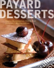 Payard Desserts libro in lingua di Payard Francois, Boyle Tish, Voltan Rogerio (PHT)
